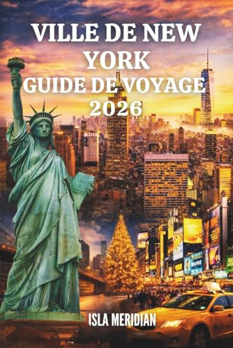 VILLE DE NEW YORK GUIDE DE VOYAGE 2026: À la découverte des rues, des parcs, des musées et des merveilles du quartier