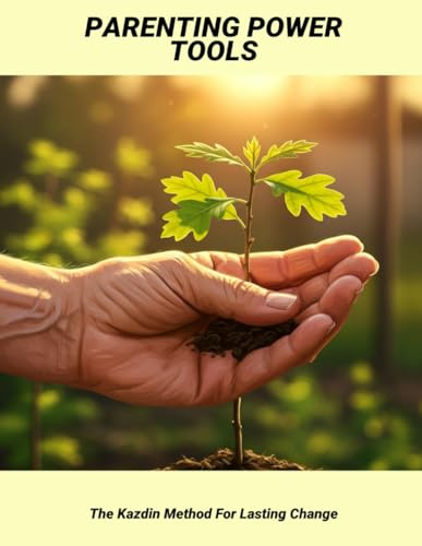 Parenting Power Tools: The Kazdin Method For Lasting Change
