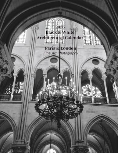 2026 Paris & London Architectural Black and White Calendar: Fine Art Edition: Minimal Geometry, Historic Landmarks, Modern Lines & Urban Mood — Monthly Planner, 8.5 × 11 inches