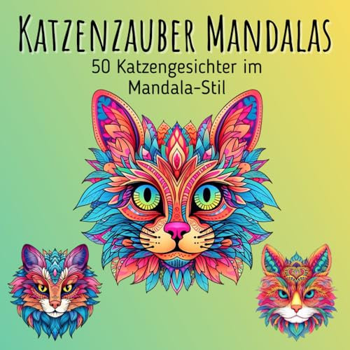 Katzenzauber Mandalas - 50 Katzengesichter im Mandala-Stil: Magische Katzenmotive im Mandala-Stil für kreative Momente der Ruhe und Gelassenheit