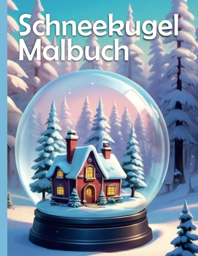 Winterliches Schneekugel Malbuch: Entdecke die Wunderwelten der Schneekugeln: Über 50 winterliche Malvorlagen