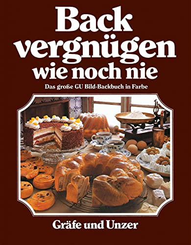 Backvergnügen wie noch nie: Das große GU Bild-Backbuch in Farbe (GU Backen)