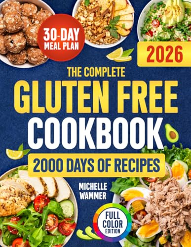 The Complete Gluten Free Cookbook: Take the Hassle Out of Cooking & Feel Better with Budget-Friendly Meals for Busy Lives | 30-Day Meal Plan & Modern Recipes for Healthy Family Meals