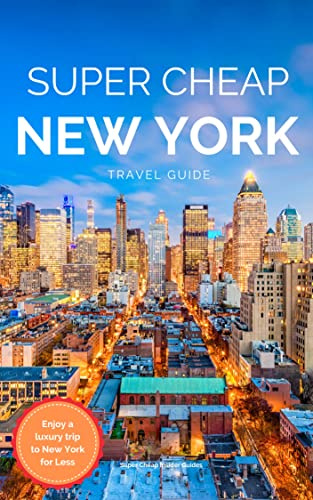 Super Cheap New York Travel Guide 2026: Enjoy a a $5,000 trip to NYC for just $350 (2026 TRAVEL GUIDE - Super Cheap Insider Guides 2026 - Luxury on a Budget Guidebooks Book 25)