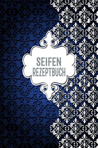 Mein Seifen Rezeptbuch: Kosmetikrezepte Notizbuch | Naturkosmetik und Seife selber herstellen | Kosmetik | Cremes | Naturseife | Blau Silber Schnörkel