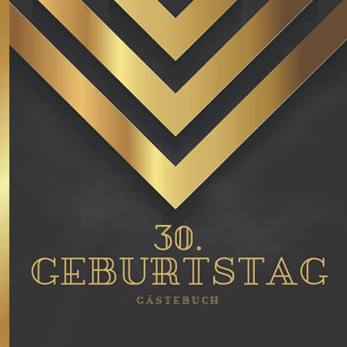 30. Geburtstag Gästebuch: Gästebuch für den 30. Geburtstag zum Ausfüllen auf 120 Seiten für 60 Gäste | Edles Gold Schwarz Softcover für Glückwünsche ... | tolle Geschenkidee und Geburtstagsdeko