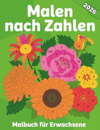 Malen Nach Zahlen Malbuch für Erwachsene: Genießen Sie ein beruhigendes Malabenteuer mit 50 wunderschönen Malen nach Zahlen-Seiten für Erwachsene