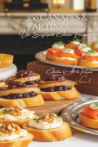 200 Canapés et Tartines: Une Encyclopédie Culinaire Française - Collection l'Art de Recevoir - Volume 1