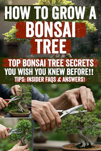 How to Grow a Bonsai Tree: Unlock proven, step‑by‑step bonsai techniques: from seed to stunning display. Gain expert tips, checklists & bonus Q&A ... & bring living art into your home today!