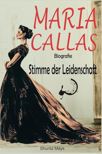 Maria Callas Biografie: Stimme der Leidenschaft
