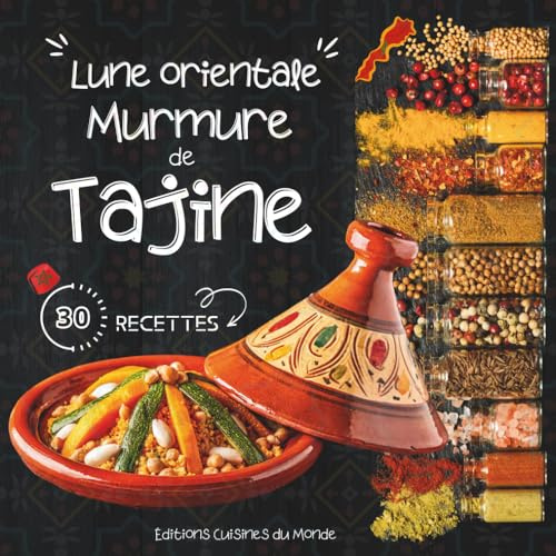 Lune orientale : Murmure de tajine: Livre de Cuisine Marocaine :Tajines Marocains Authentiques ,Recettes Faciles , Spécialités du Maroc et Saveurs du Proche-Orient .