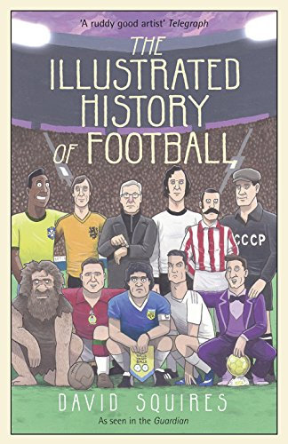 The Illustrated History of Football: the highs and lows of football, brought to life in comic form… (English Edition)