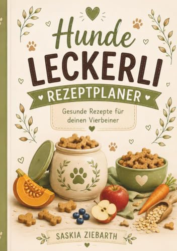Hunde Leckerli Rezeptbuch: über 25 einfache Rezepte für gesunde Hundekekse & Snacks - NAtürliche Zutaten, liebevolle Backideen und Rezeptplaner für deinen Hund