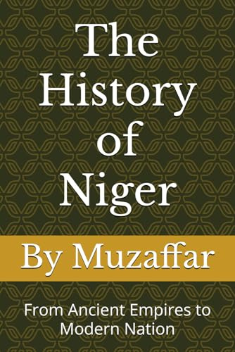 The History of Niger: From Ancient Empires to Modern Nation