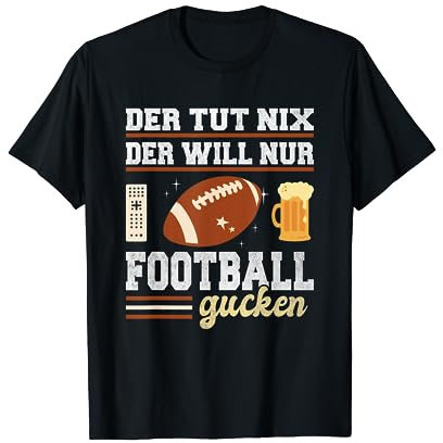 Der tut nix der will nur Football gucken lustiges Football T-Shirt