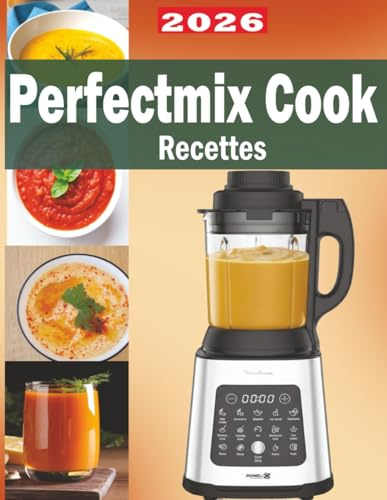 PerfectMix Cook: 100 Recettes Faciles et Gourmandes pour Robot Cuiseur
