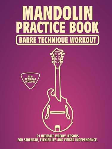 Mandolin Practice Book. Barre Technique Workout.: 51 Ultimate Weekly Lessons for Strength, Flexibility, and Finger Independence. 100 Exercises. 51 Barre Chords. Tabs and Notes. MIDI Download Included.