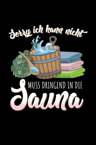 Sorry ich kann nicht muss dringend in die Sauna: Liebevoll gestaltetes Sauna Notizbuch mit 120 linierten Seiten A5