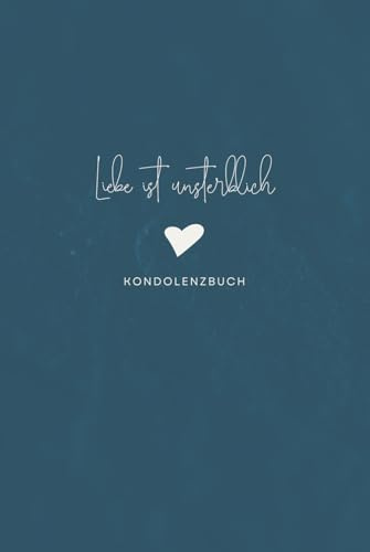 Liebe ist unsterblich - Kondolenzbuch: Trauerbuch zur Trauerfeier. Gedenkbuch für Beileidsbekundungen. Stabiler Einband. Für Kinder und Erwachsene. Erinnerungsbuch.