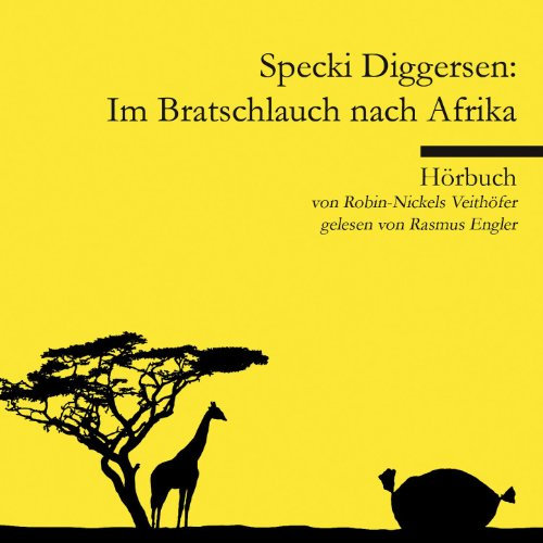Specki Diggersen: Im Bratschlauch nach Afrika