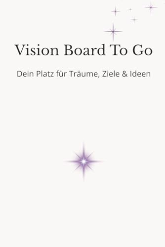Vision Board To Go – Dein Platz für Träume, Ziele & Ideen: Liniertes Notizbuch mit 150 Seiten für deine Visionen & Erfolgs-Mindset