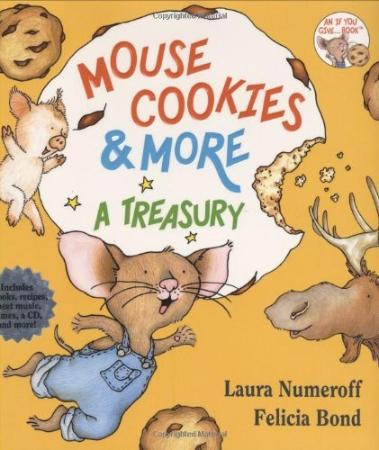 [Mouse Cookies & More 30th Anniversary Edition: A Treasury (If You Give...)] [By: Numeroff, Laura] [October, 2006]