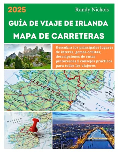 Guía De Viaje De Irlanda Mapa De Carreteras 2025: Descubra los principales lugares de interés, gemas ocultas, descripciones de rutas pintorescas y consejos prácticos para todos los viajeros