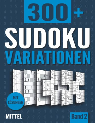Sudoku Variationen: Sudoku Buch mit 300+ Rätseln in 11 Varianten - Mittel - mit Lösungen - Band 2