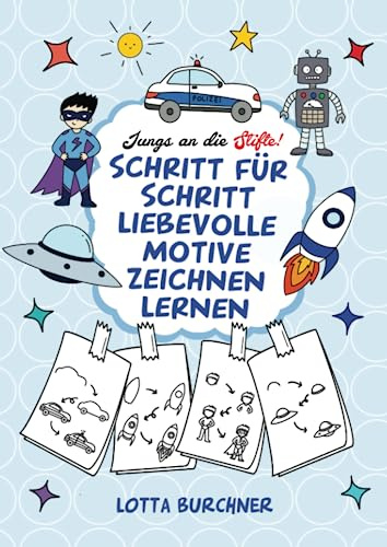 Jungs an die Stifte! Schritt für Schritt liebevolle Motive zeichnen lernen: Zauberhaftes Malbuch zum Nachzeichnen für Jungs ab 6 Jahren