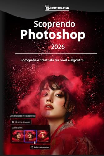 Scoprendo Photoshop 2026: Fotografia e creatività tra pixel e algoritmi