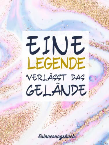 Eine Legende Verlässt Das Gelände Erinnerungsbuch: Abschiedsgeschenk Rente und Ruhestand, Eintragbuch und Gästebuch für Abschiedsfeiern, zum Schreiben...abschiedsfeier arbeit ideen