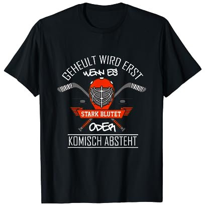 Geheult wird erst wenn es stark blutet - Hockey Eishockey T-Shirt