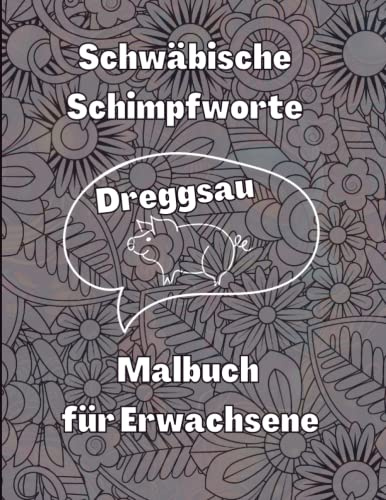 Dreggsau! Schwäbische Schimpfworte zum Ausmalen / Ausmalbuch für Erwachsene
