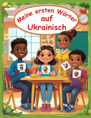 Meine ersten Wörter Ukrainisch: Deutsch lernen für Ukrainer, Bildwörterbuch für Kinder Ukrainisch Deutsch, Ukrainisch Deutsch Wörterbuch für Kinder und Anfänger, Вивчення німецької мови для українців.