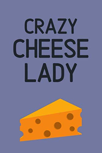 Crazy Cheese Lady: Funny Lined Notebook / Journal / Diary for Women