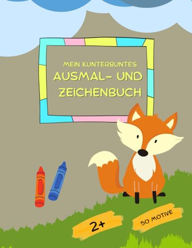 Mein kunterbuntes Malbuch: Ausmal- und Zeichenbuch mit lustigen Tiermotiven, 50 Malvorlagen, für Kinder ab 2 Jahren