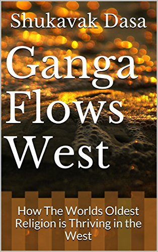 Ganga Flows West: How The Worlds Oldest Religion is Thriving in the West (English Edition)