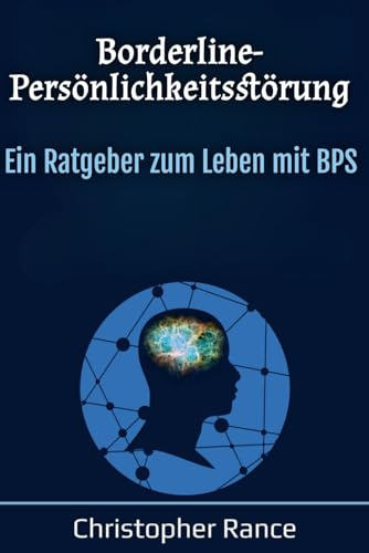 Borderline-Persönlichkeitsstörung: Ein Ratgeber zum Leben mit BPS