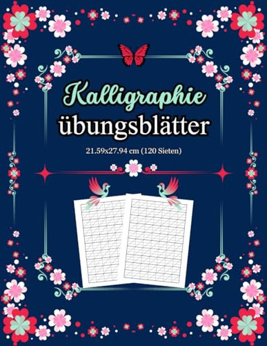 Kalligraphie Übungsblätter: Kalligraphie Notizbuch 120 Seiten um das Schönschreibens zu erlernen Üben und die schriftrat verbessern für Kinder ... mit wunderschönem Blumeneinband