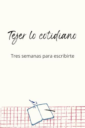 Tejer lo cotidiano: Tres semanas para escribirte