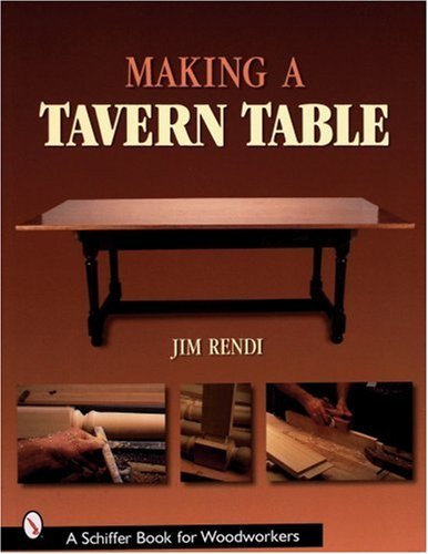 Making a Tavern Table (Schiffer Book for Woodworkers) by Jim Rendi (2007-07-01)