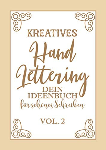 Kreatives Hand Lettering - Ideenbuch Vol.2: Kalligraphie und Handlettering Übungsheft mit Vorlagen für Anfänger zum selber ausfüllen und ... sowie Zahlen zum üben der Handschrift