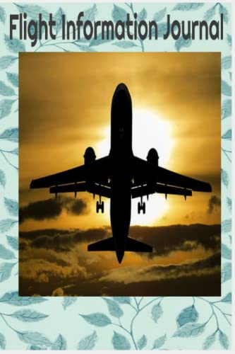 FLIGHT INFORMATION JOURNAL: Track and record: Airlines: Departure time: Arrival time: Take control of your air travel journey by documenting your flight information.