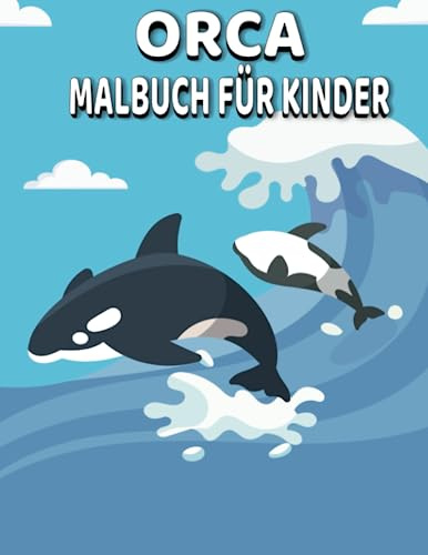 Orca Malbuch für Kinder: +35 große und lustige Malvorlagen mit schönen Orcas und Wal-Motiven für Kleinkinder, Vorschulkinder und Kinder, die sie stundenlang zum Ausmalen bringen werden!