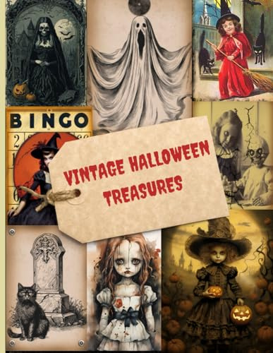 VINTAGE HALLOWEEN TREASURES: A Halloween Themed Collection of Authentic Ephemera for Junk Journals, Scrapbooking, Card Making, Collage, Decoupage, Mixed Media and Many Other Crafts