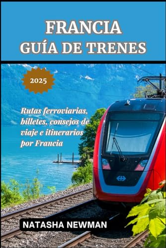Francia Guía de trenes 2025: Rutas ferroviarias, billetes, consejos de viaje e itinerarios por Francia
