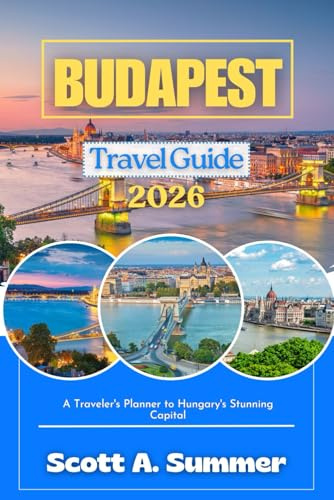 BUDAPEST Travel Guide 2026: A Traveler's Planner to Hungary's Stunning Capital