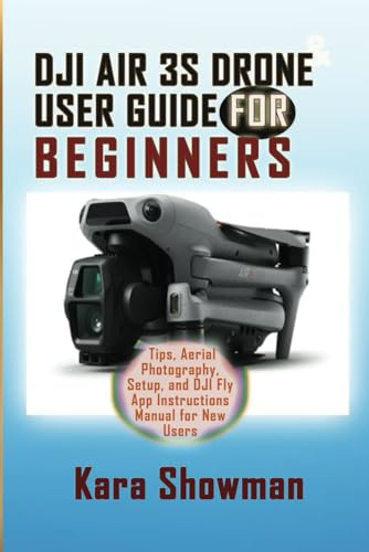 DJI AIR 3S DRONE USER GUIDE FOR BEGINNERS: Tips, Aerial Photography, Setup, and DJI Fly App Instructions Manual for New Users