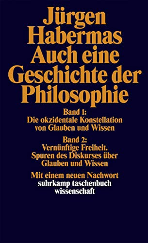 Auch eine Geschichte der Philosophie: Band 1: Die okzidentale Konstellation von Glauben und Wissen. Band 2: Vernünftige Freiheit. Spuren des Diskurses über Glauben und Wissen