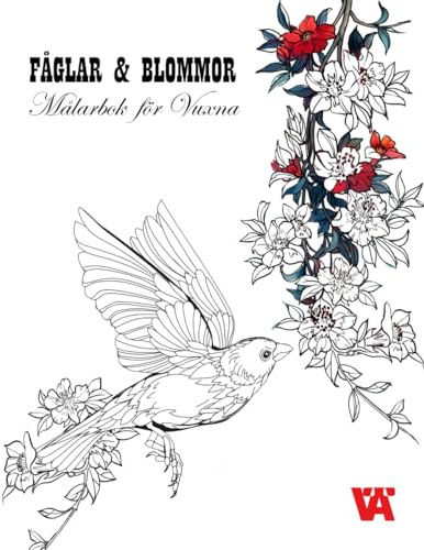 Målarbok för Vuxna: Målarbok för Vuxna: FÅGLAR & BLOMMOR